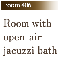 Room 406 Room with open-air jacuzzi bath